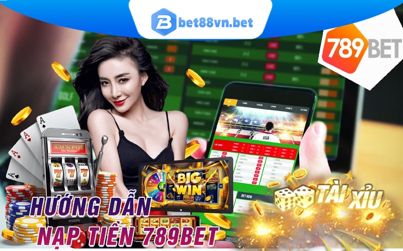 Hướng dẫn nạp tiền 789 bet