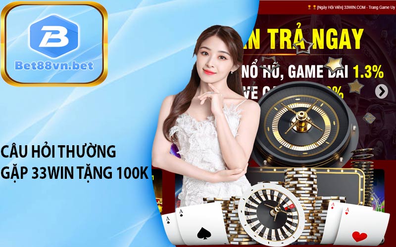 Câu hỏi thường gặp 33Win Tặng 100K